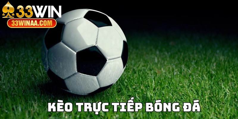 Kèo trực tiếp bóng đá 33WIN